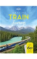 Lonely Planet Amazing Train Journeys: (Lonely Planet)