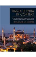 Hagia Sophia in Context: An Archaeological Re-examination of the Cathedral of Byzantine Constantinople