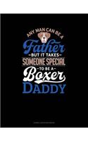 Any Man Can Be a Father But It Takes Someone Special to Be a Boxer Daddy: Cornell Notes Notebook(1028 Cornell Notes Notebook)