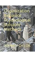 Organization Behavior Psychological Solvable Methods: (Organizatonal Behavior)
