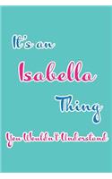 It's an Isabella Thing You Wouldn't Understand: Blank Lined 6x9 Name Monogram Emblem Journal/Notebooks as Birthday, Anniversary, Christmas, Thanksgiving, Holiday or Any Occasion Gifts for Girls an