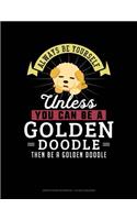 Always Be Yourself Unless You Can Be a Golden Doodle Then Be a Golden Doodle: Graph Paper Notebook - 1/2 Inch Squares