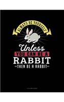 Always Be Yourself Unless You Can Be a Rabbit Then Be a Rabbit: 8 Column Ledger(227 8 Column Ledger)