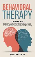 Behavioral Therapy: 2 Books in 1: Behavioural Therapy Made Super Easy; Simple to Follow Steps that Enable you to Kill Anxiety, Depression, Stress, Trauma, and Post Trau