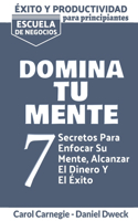 E&#769;xito y Productividad - Domina tu Mente: 7 Secretos Para Enfocar Su Mente, Alcanzar El Dinero Y El Exito - Descubre el poder de tu mente - Crea Nuevos Hábitos con Inteligencia Emocional (Me