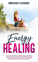 Energy Healing: All in One Solution to Learn Chakra, Kundalini, Third Eye. Evolve Spirit, Empath. Beginners Guide to Improve Health & Relationship. Heal Trauma with