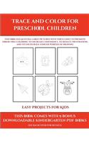 Easy Projects for Kids (Trace and Color for preschool children): This book has 50 extra-large pictures with thick lines to promote error free coloring to increase confidence, to reduce frustration, and to encourag