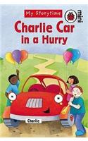 Charlie Car In A Hurry : My Storytime