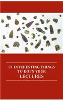 53 Interesting Things to Do in Your Lectures