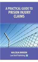 Practical Guide to Prison Injury Claims