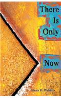 There Is Only Now