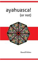 Ayahuasca! (or not)