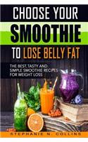 Choose Your Smoothie To Lose Belly Fat: The Best, Tasty and Simple Smoothie Reci