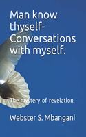 Man know thyself- Conversations with myself.