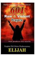 601 Raw & Violent Prayer: Prophetic Prayers of Power, Evidence and Testimonies