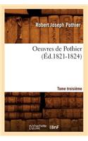 Oeuvres de Pothier. Tome Troisième (Éd.1821-1824)