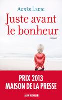 Juste avant le bonheur (Prix Maison de la Presse 2013)