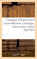 Catalogue d'Objets d'Art Et d'Ameublement, Céramique, Objets Variés, Violons, Étoffes Du Xviie