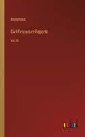 Civil Procedure Reports: Vol. III