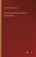 Last Ninety Days of the War in North-Carolina