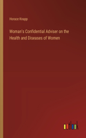 Woman's Confidential Adviser on the Health and Diseases of Women