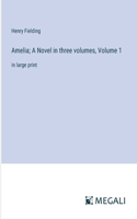 Amelia; A Novel in three volumes, Volume 1: in large print
