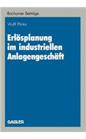 Erlösplanung im industriellen Anlagengeschäft: (28 Bochumer Beiträge zur Unternehmensführung und Unternehmensforschung)