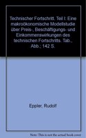 Technischer Fortschritt: Teil I: Eine Makrookonomische Modellstudie Uber Preis-, Beschaftigungs- Und Einkommenswirkungen Des Technischen Fortschritts