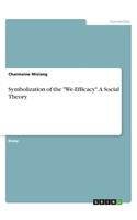 Symbolization of the We-Efficacy. A Social Theory