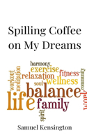 Spilling Coffee on My Dreams