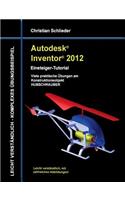 Autodesk Inventor 2012 - Einsteiger-Tutorial: Viele praktische Übungen am Konstruktionsobjekt HUBSCHRAUBER