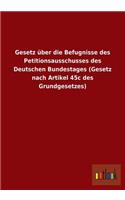 Gesetz Uber Die Befugnisse Des Petitionsausschusses Des Deutschen Bundestages (Gesetz Nach Artikel 45c Des Grundgesetzes)