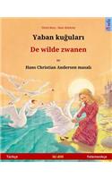Yaban Kuudhere - de Wilde Zwanen. Bilingual Children's Book Adapted from a Fairy Tale by Hans Christian Andersen (Turkish - Dutch)