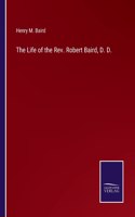 The Life of the Rev. Robert Baird, D. D.