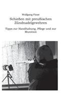 Schießen mit preußischen Zündnadelgewehren: Tipps zur Handhabung, Pflege und zur Munition