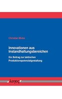 Innovationen Aus Instandhaltungsbereichen: Ein Beitrag Zur Taktischen Produktionspotenzialgestaltung