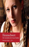 Hexenschwert: Die Geschichte der Goose Sienken, nach dem gleichnamigen Historischen Roman von Margret Koers