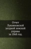 Otchet Lukoyanovskoj uezdnoj zemskoj upravy