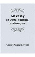 An Essay on Waste, Nuisance, and Trespass