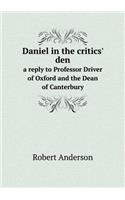 Daniel in the Critics' Den a Reply to Professor Driver of Oxford and the Dean of Canterbury