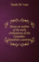 Dacia an outline of the early civilizations of the Carpatho-Danubian countries