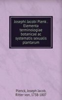 Josephi Jacobi Plenk Elementa terminologiae botanicae ac systematis sexualis plantarum