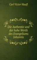 Die Authentie und der hohe Werth des Evangeliums Johannis