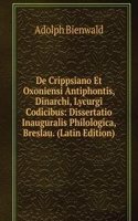 De Crippsiano Et Oxoniensi Antiphontis, Dinarchi, Lycurgi Codicibus: Dissertatio Inauguralis Philologica, Breslau. (Latin Edition)