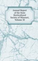 Annual Report of the State Horticultural Society of Missouri, Volume 30