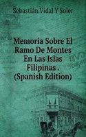 Memoria Sobre El Ramo De Montes En Las Islas Filipinas . (Spanish Edition)