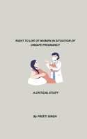 Right to Life of Woman in Situation of Unsafe Pregnancy A Critical Study