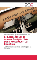 Libro Álbum la nueva Perspectiva para Fortalecer La Escritura