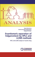 Enantiomeric separation of Valganciclovir by HPLC and LC/MS methods