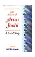 The Novels Of Arun Joshi : A Critical Study 